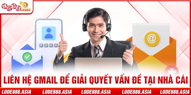 Liên hệ gmail để giải quyết vấn đề tại nhà cái