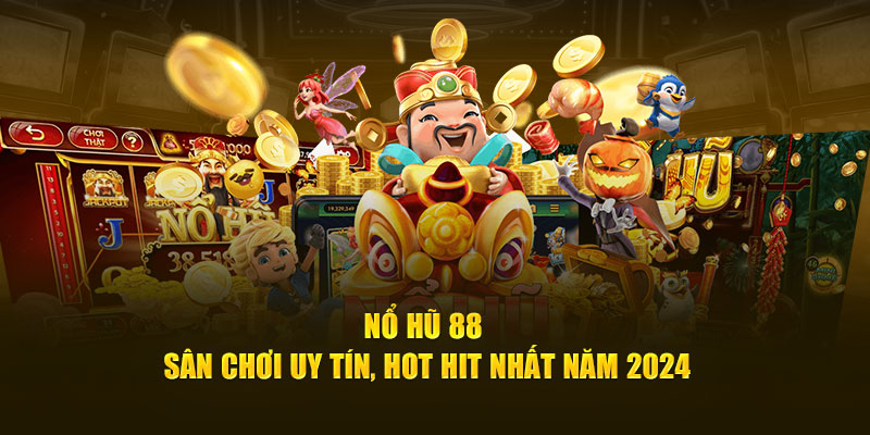 Nổ Hũ 88 Sân Chơi online Uy Tín, Hot Hit Nhất Năm 2024