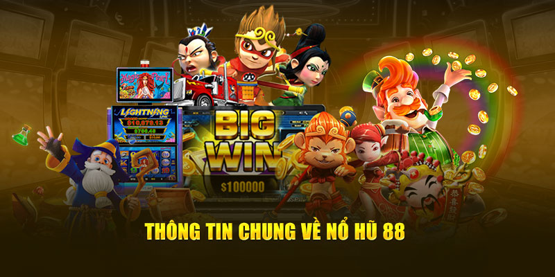 Thông tin chung về nổ hũ 88